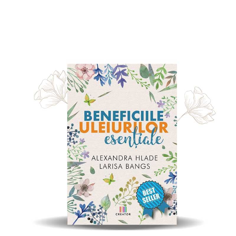 Beneficiile Uleiurilor Esentiale - Carte pentru Aromaterapie si Uleiuri Esentiale - Retete si Ghid Utilizare